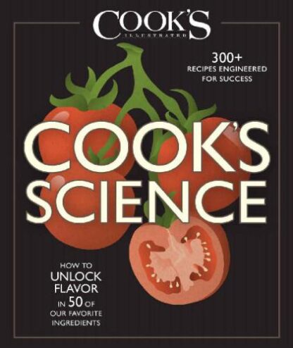 Cook’s Science - How to Unlock Flavor in 50 of Our Favorite Ingredients