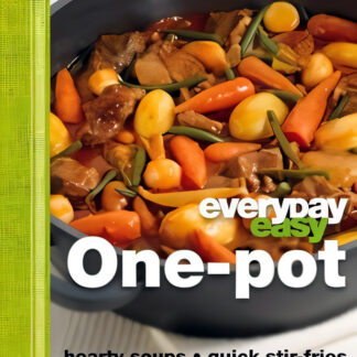 Everyday Easy One Pot: Hearty Soups, Quick Stir-Fries, Simple Casseroles