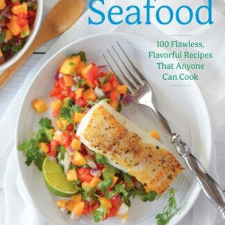 For the Love of Seafood - 100 Flawless, Flavorful Recipes That Anyone Can Cook