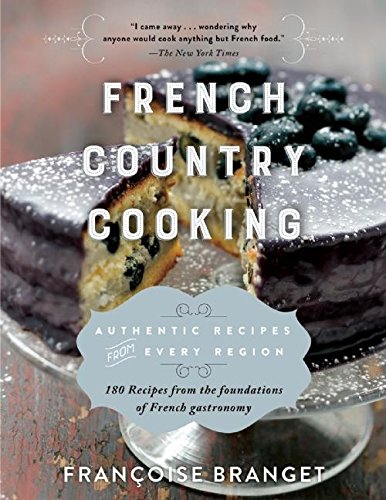 French Country Cooking Authentic Recipes from Every Region