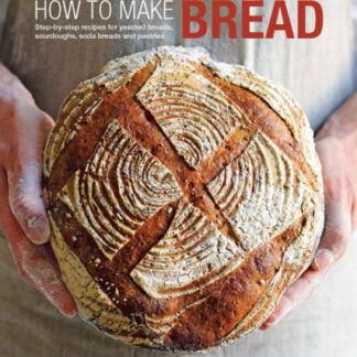 How to Make Bread : Step-By-Step Recipes for Yeasted Breads, Sourdoughs, Soda Breads and Pastries