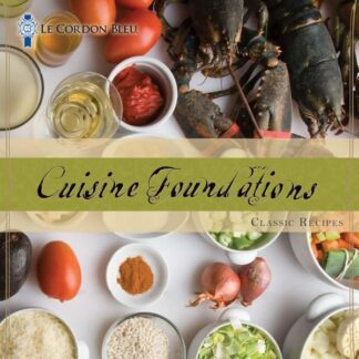 Le Cordon Bleu Cuisine Foundations: Classic Recipes