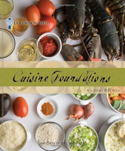 Le Cordon Bleu Cuisine Foundations: Classic Recipes