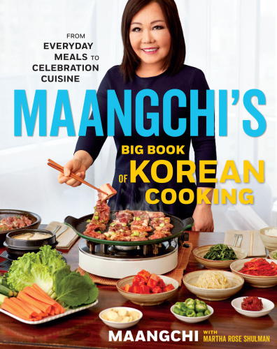 Maangchi’s Big Book of Korean Cooking - From Everyday Meals to Celebration Cuisine