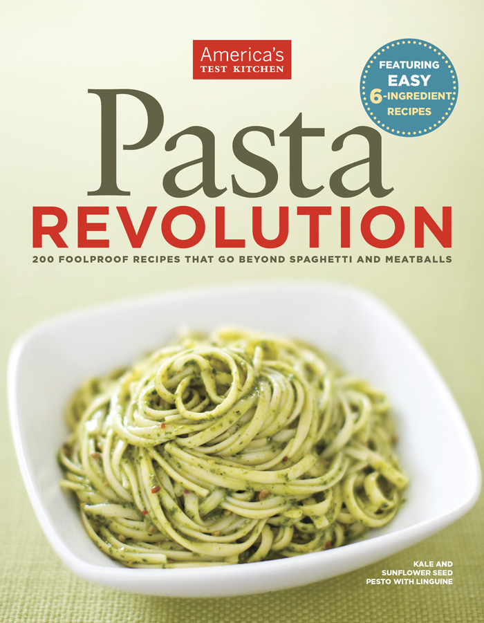 Pasta Revolution - 200 Foolproof Recipes That Go Beyond Spaghetti and Meatballs