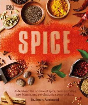 Spice - Understand the Science of Spice, Create Exciting New Blends, and Revolutionize