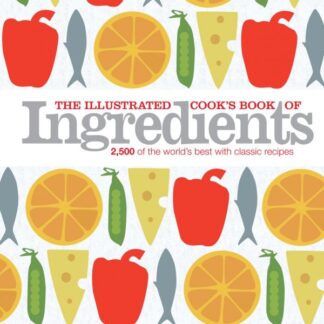 The Illustrated Cook's Book of Ingredients