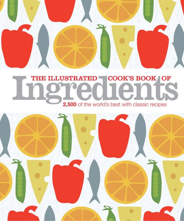 The Illustrated Cook's Book of Ingredients