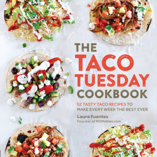 The Taco Tuesday Cookbook - 52 Tasty Taco Recipes to Make Every Week the Best Ever
